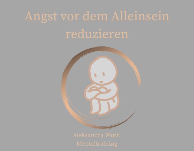 Angst vor dem Alleinsein reduzieren